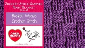 Image shows a textured crochet sample with a Basket Weave Crochet Stitch pattern in purple yarn, accompanied by text promoting a crochet stitch sampler video series by Marly Bird, with a Red Heart yarn logo. -Marly Bird