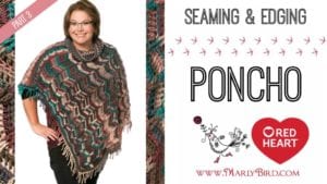 Promotional image for a crochet poncho tutorial featuring a smiling woman wearing a colorful, patterned poncho. Text reads "Seaming & Edging Poncho" with logos for Marly Bird and Red Heart. -Marly Bird