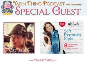Poster for the Yarn Thing Podcast with Marly Bird featuring special guest Cat Babbi, with logos of Red Heart Soft Essentials and Michaels, and an image of Cat Babbi holding yarn and smiling. -Marly Bird