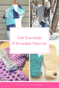 Promotional graphic for "Soft Essentials Patterns: 8 Wearable Items" featuring images of crochet items like scarves, mittens, and hats in various colors, with text overlays and website link. -Marly Bird