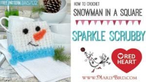 Promotional image for a crochet pattern featuring a white, square scrubby with a snowman design, labeled "How to Crochet Snowman in a Square Sparkle Scrubby" by Happy Yarn Mail and Marly Bird. -Marly Bird