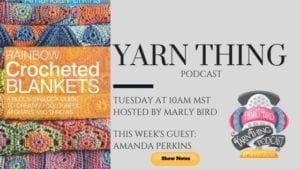 Promotional image for the "Yarn Thing" podcast featuring an upcoming episode about rainbow crochet blankets with guest Amanda Perkins. Includes images of colorful blankets and podcast logos. -Marly Bird