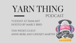 Promotional image for "Yarn Thing Podcast" featuring details of the next episode with guest Anne Berk, hosted by Marly Bird, airing Tuesday at 10 AM MST. -Marly Bird