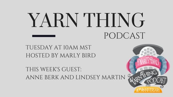 Yarn Thing Podcast with Marly Bird and guest Anne Berk and Lindsey Martin