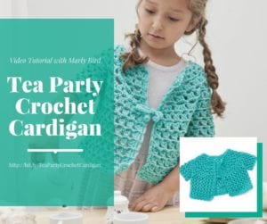 Promotional image for a "Tea Party Crochet Cardigan" featuring a young girl wearing a turquoise crochet cardigan, with a picture of the cardigan and a link to a video tutorial. -Marly Bird