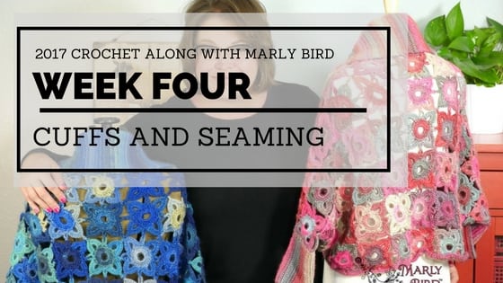 Week 4 Cuffs and Seaming in the 2017 Crochet Along with Marly Bird