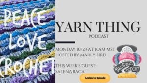 Promotional image for "Yarn Thing Podcast" featuring text over a colorful crochet background. Includes details about episode airing on Monday 10/23 at 10 AM MST with guest Salena Baca. -Marly Bird