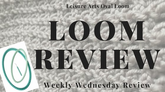 Weekly Wednesday Review Loom Knitting Oval Loom