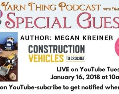 Yarn Thing Podcast with Marly Bird – Construction Vehicles to Crochet