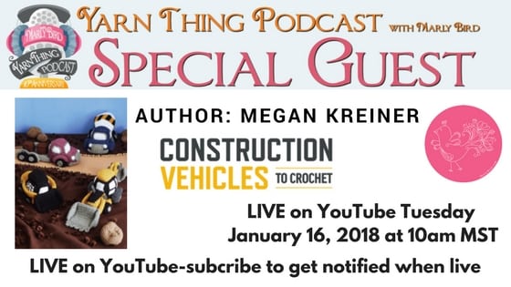 Yarn Thing Podcast with Marly Bird and Megan Kreiner, author of Construction Vehicles to Crochet