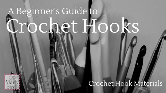 A Beginners Guide to Crochet Hooks: Crochet Hook Materials