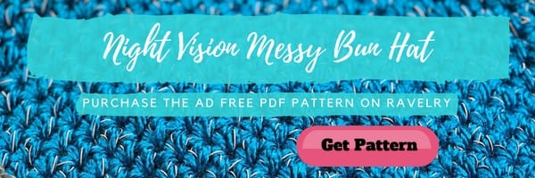 Purchase an ad free PDF version of the Night Vision Messy Bun Hat in the Marly Bird Ravelry Shop