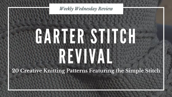Weekly Wednesday Review-Garter Stitch Revival
