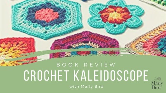 Crochet Kaleidoscope Book Review with Marly Bird