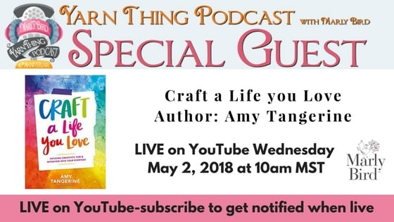 Yarn Thing Podcast with Marly Bird and guest Amy Tangerine talk about her new book "Craft a Life You Love"