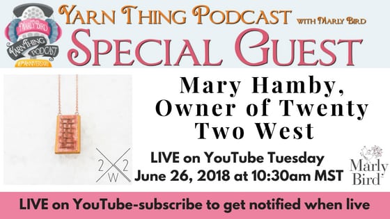 Yarn Thing Podcast with Marly Bird and guest Mary of Twenty Two West