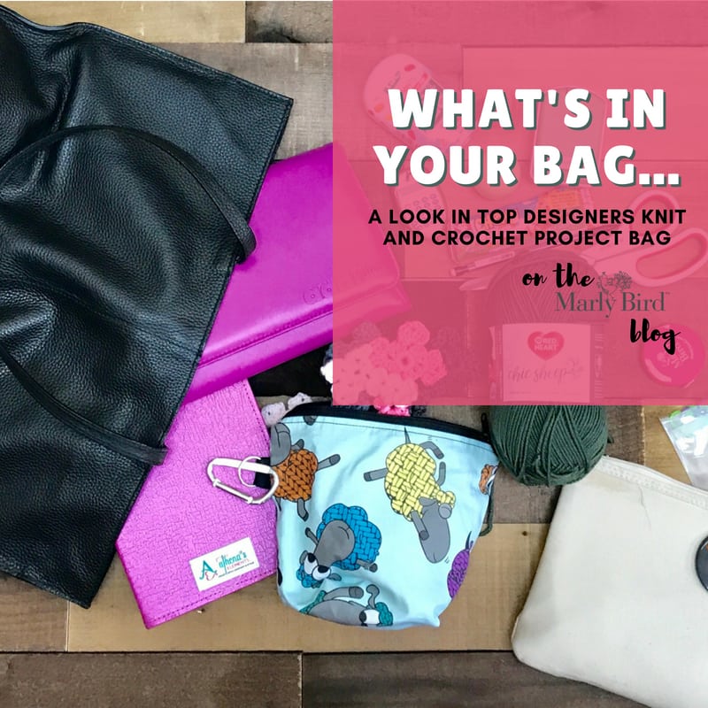 What's in Your Knit and Crochet Project Bag | Marly Bird