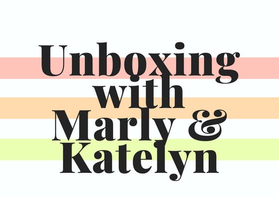 Unboxing with Marly and Katelyn