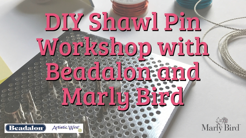 DIY Shawl Pins Workshop with Beadalon and Marly Bird