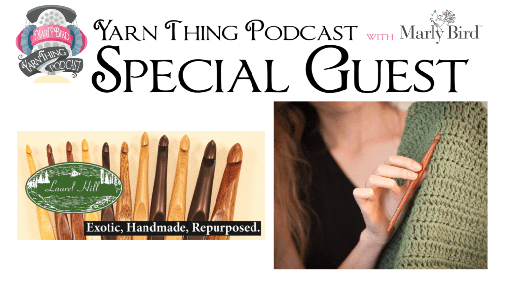 Yarn Thing Podcast with Special Guest Laurel Hill-All about Wood Crochet Hooks