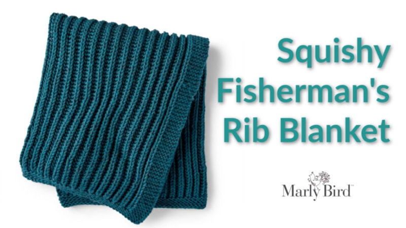 squishy fisherman's rib blanket pattern -- marly bird