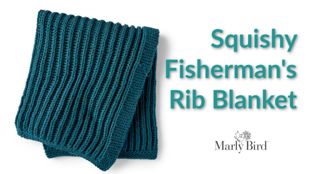 Squishy fisherman's rib blanket pattern -- Marly Bird