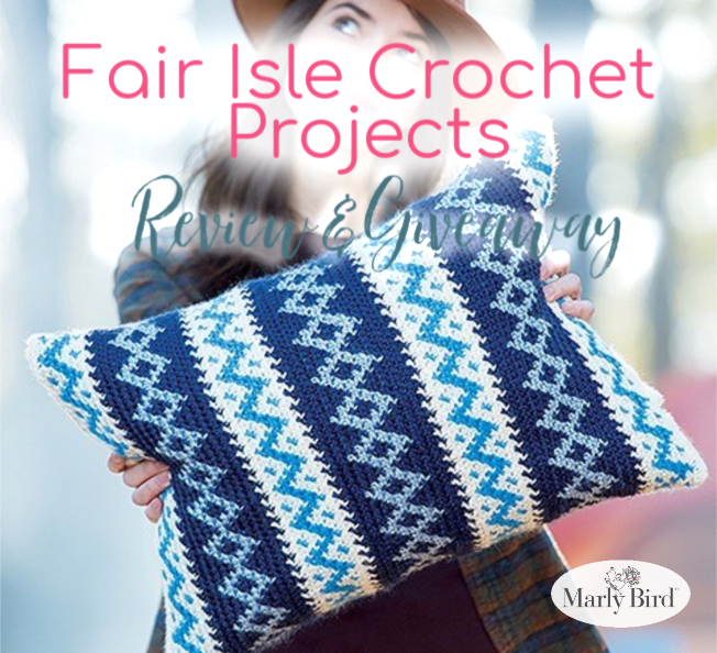 Fair Isle Crochet Projects by Melissa Leapman | Review and Giveaway