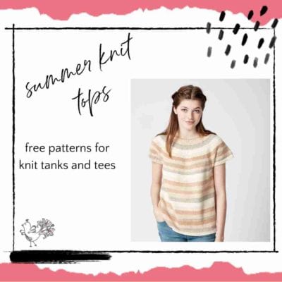 Knit Summer Tops! Get Ready For Summer With These 20 FREE Lightweight Patterns for Knit Tanks, Tees, and Tunics.