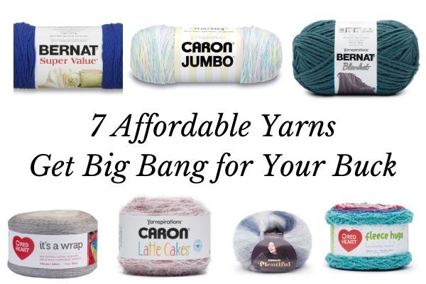 7 Affordable Yarns That Give Big Bang for Their Buck - Marly Bird