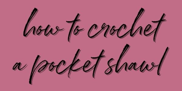 how to crochet a pocket shawl