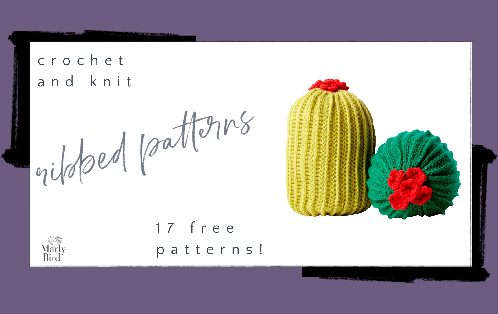 Promotional image featuring the text "ribbed patterns" with 17 free patterns offered by Marly Bird, displayed alongside two knitted items resembling a yellow cactus with a red flower and a green sea shell. -Marly Bird