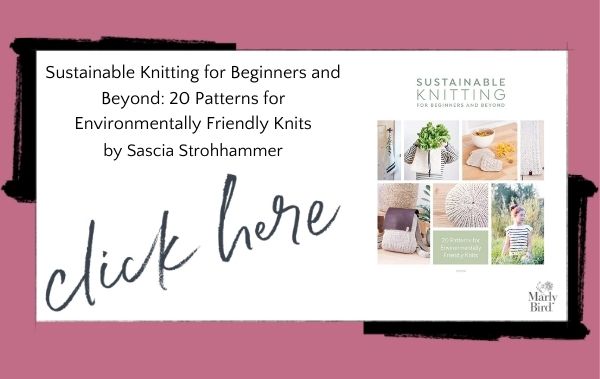 Sustainable Knitting for Beginners and Beyond: 20 Patterns for Environmentally Friendly Knits
