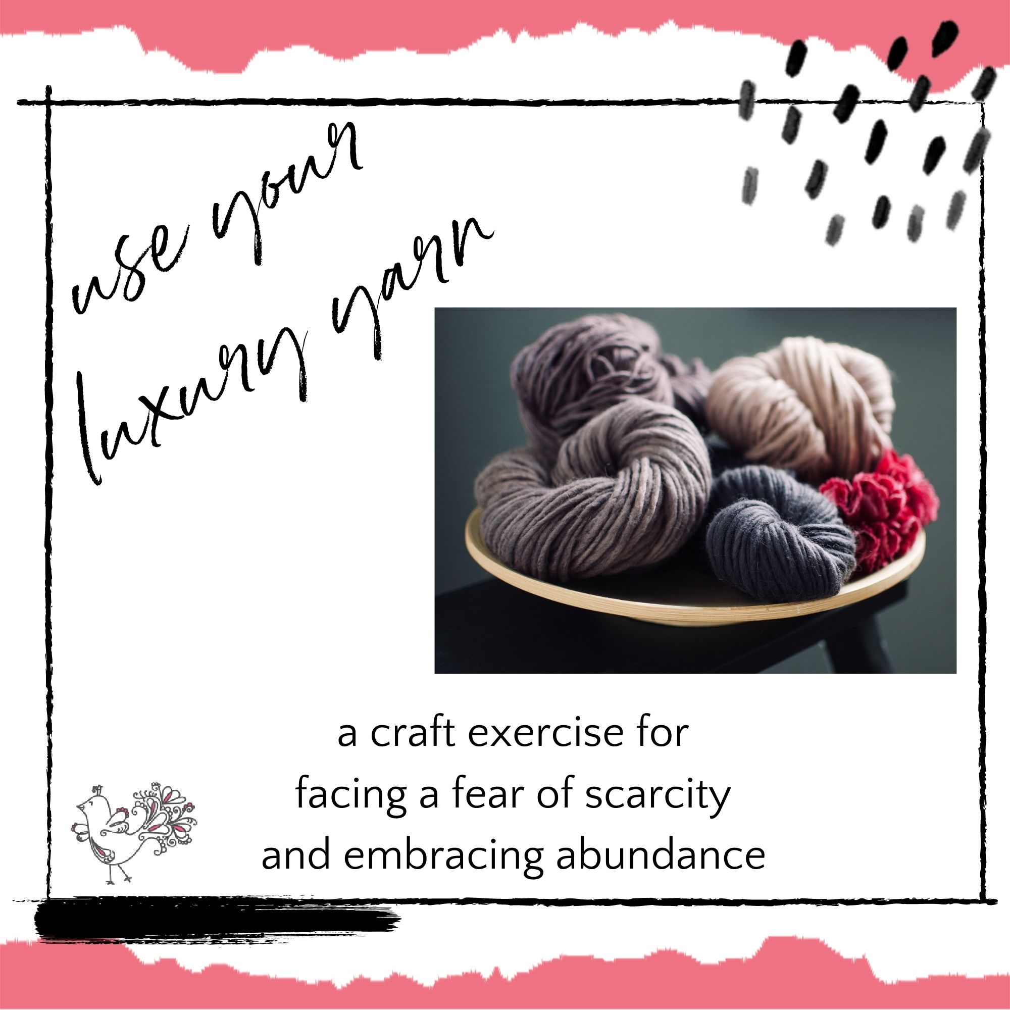 use your luxury yarn to fight a fear of scarcity
