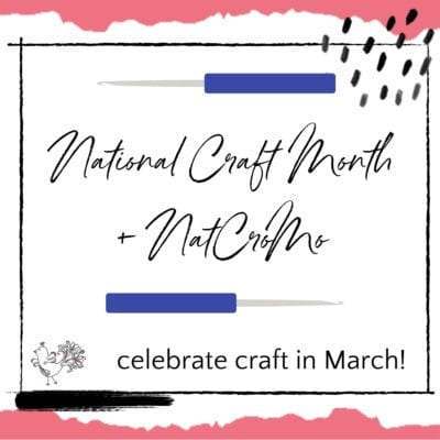 Celebrate Crafting! March is NatCroMo and National Craft Month