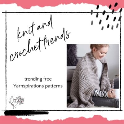 6 Knit and Crochet Trends with Free Patterns for Each of Them