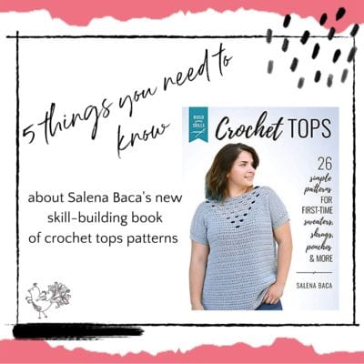 5 Things You Have to Know About Salena Baca’s New Book of Crochet Tops Patterns