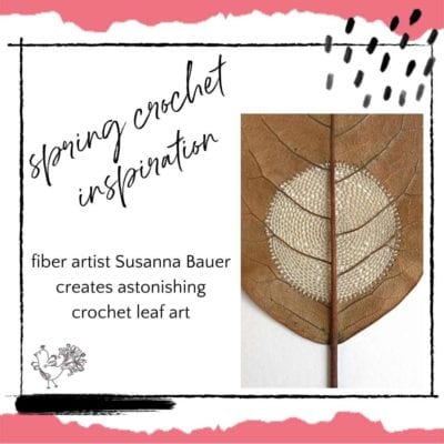 Spring Crochet Inspiration: Susanna Bauer’s Crochet Leaf Art