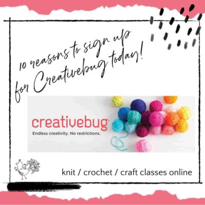 10 Reasons to Sign Up for Creativebug Knit/Crochet/Craft Classes Online Right Now!