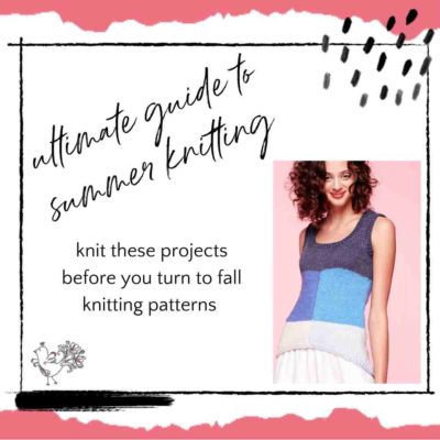 Ultimate Guide to Summer Knitting Patterns: Don’t Miss Out on Making These Things Before Starting Fall Crafting
