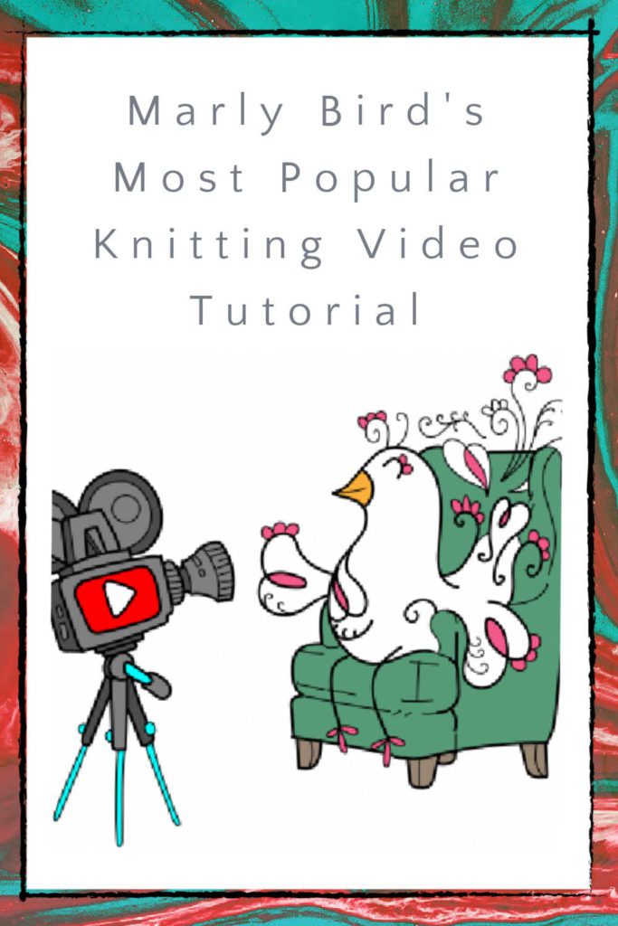 Marly Bird's  Most Popular  Knitting Video Tutorial