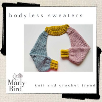 knit and crochet bodiless sweaters