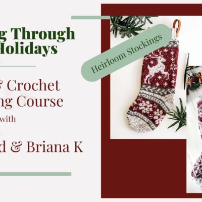 Prancing Through the Holidays || Knit and Crochet Stocking Course