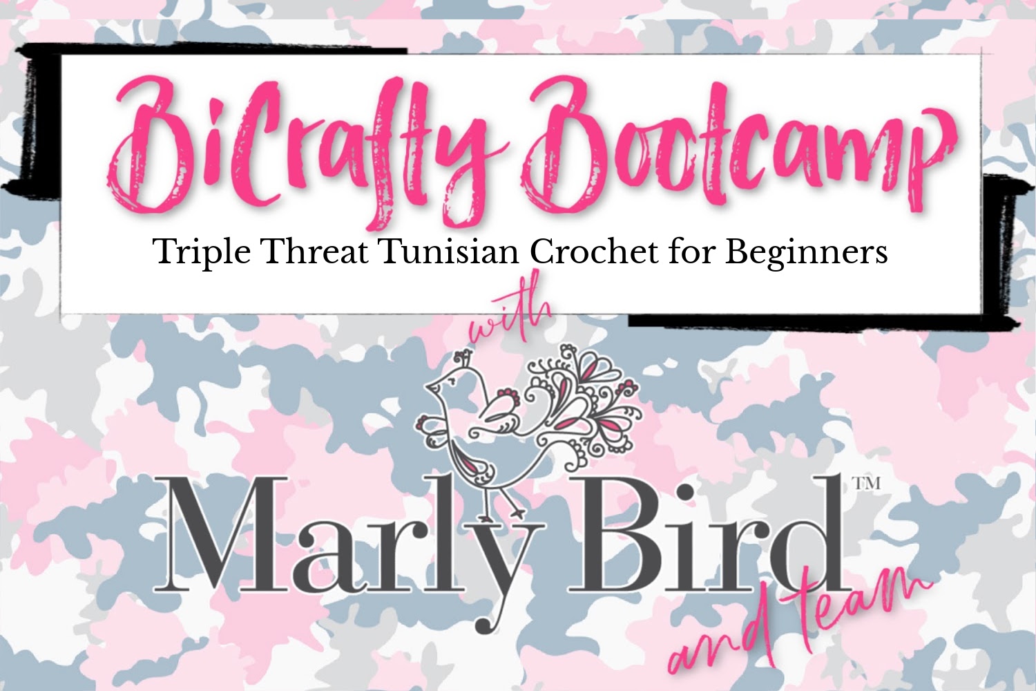 Promotional graphic for "Triple Threat Tunisian Crochet Bootcamp for Beginners" featuring stylized text and a camo background, presented by Marly Bird and team. -Marly Bird