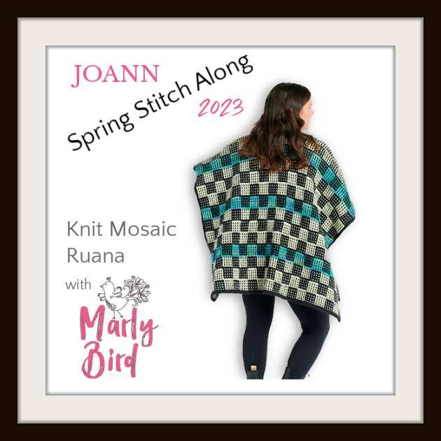 Spring Stitch Along with JOANN 2023 - Knit Mosaic Ruana - Marly Bird