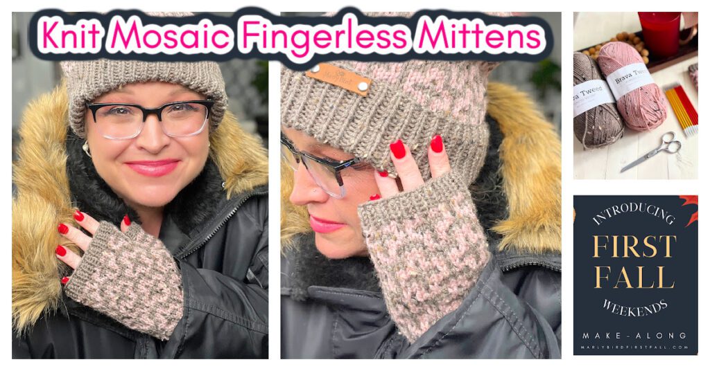 Collage showcasing fingerless mittens with mosaic knit details. Features a person wearing these mittens and a matching hat, alongside yarn and knitting tools. Includes text on a "First Fall Weekends Make-Along" with a free pattern offer. The scene is set outdoors in a winter coat. -Marly Bird