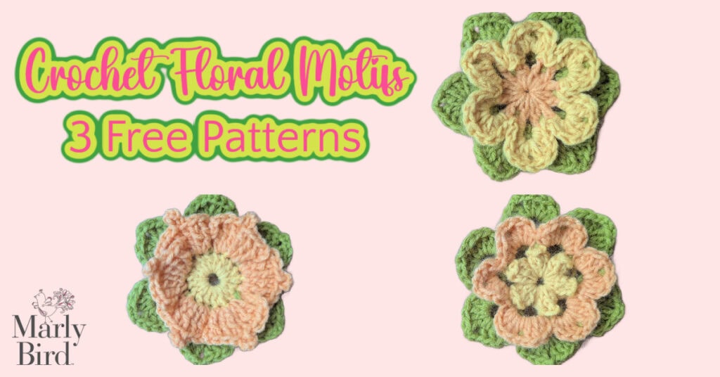 Displayed with the Marly Bird logo, these crochet floral motifs showcase a text reading, "Crochet Floral Motifs, 3 Free Patterns." The beautifully layered petals come alive in shades of green, peach, and yellow. -Marly Bird