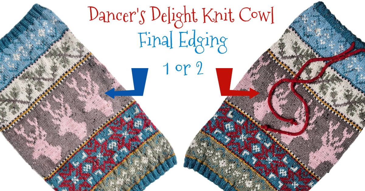 Two Dancer’s Delight Knit Cowls are shown side by side, each featuring a unique Knit Cowl Edging. Text reads: "Dancer’s Delight Knit Cowl Final Edging 1 or 2." The cowl on the right is finished with a strand of red yarn at the edge. -Marly Bird