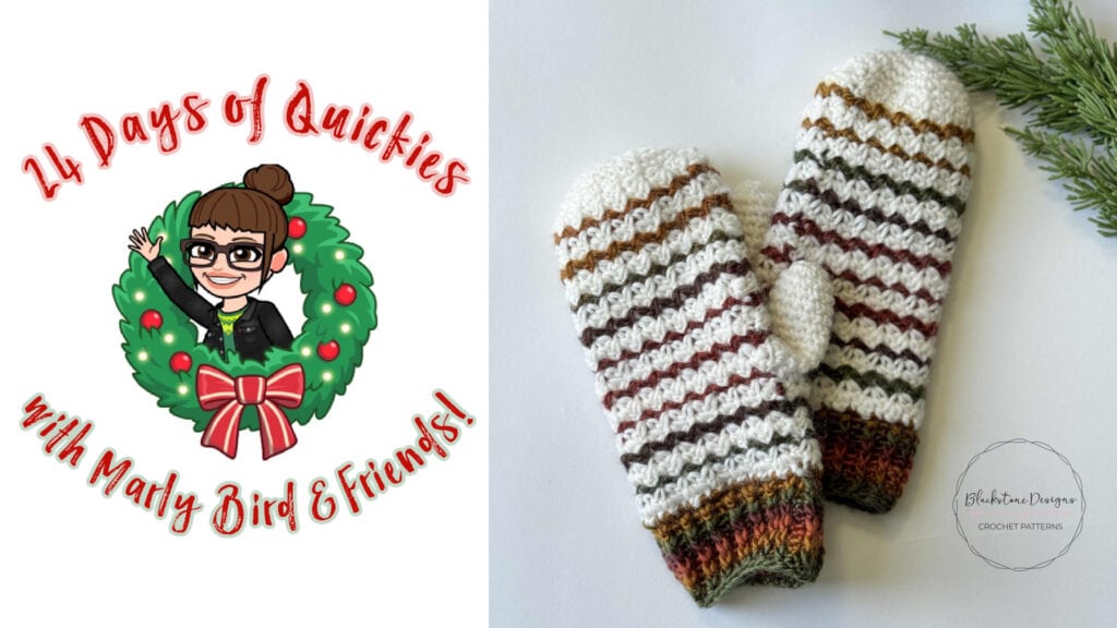 A festive graphic for 24 Days of Quickies with Marly Bird & Friends features crocheted striped mittens in earth tones, set beside a pine branch. -Marly Bird