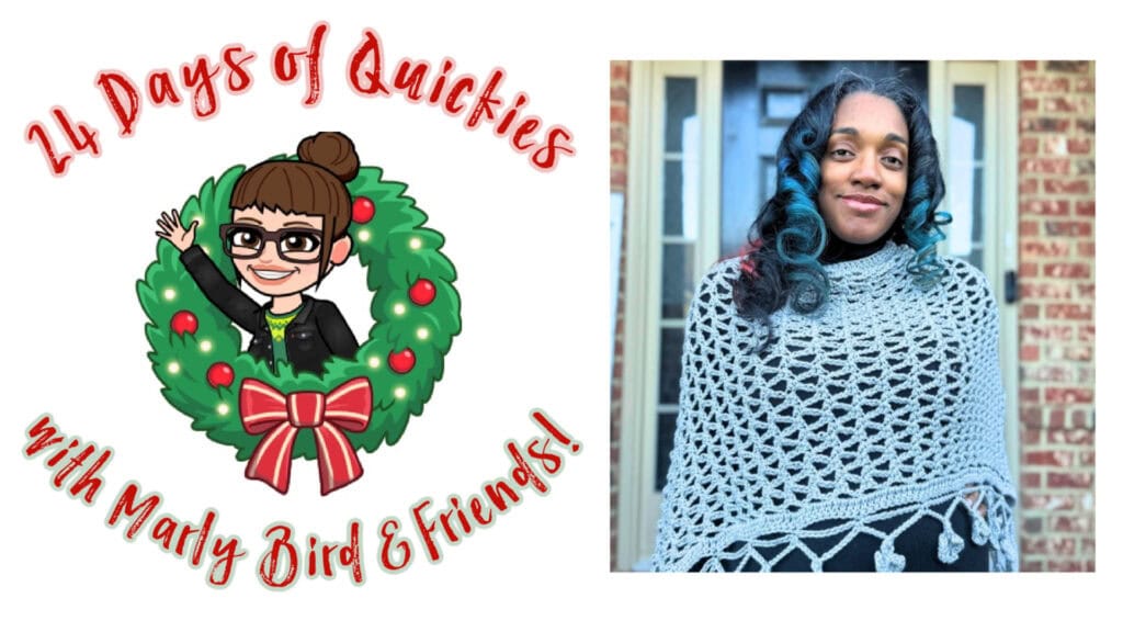 A graphic with "24 Days of Quickies with Marly Bird & Friends!" featuring a cartoon woman waving inside a holiday wreath, alongside a woman in a crocheted gray shawl in front of a brick wall, highlights the 24 days of quickies event. -Marly Bird