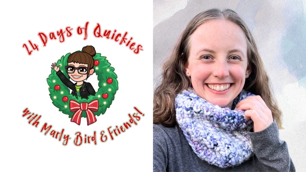 On the left, a cartoon woman with glasses waves through a holiday wreath with text: "24 Days of Quickies with Marly Bird & Friends!" On the right, a smiling woman models a cozy blue and white knit cowl—perfect for celebrating 24 days of quickies!. -Marly Bird